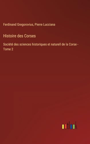Histoire des Corses: Société des sciences historiques et naturell de la Corse - Tome 2 von Outlook Verlag